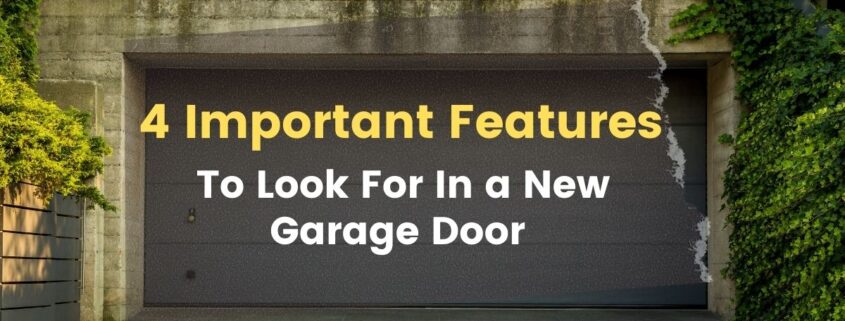 4 Important Features To Look For In a New Garage Door