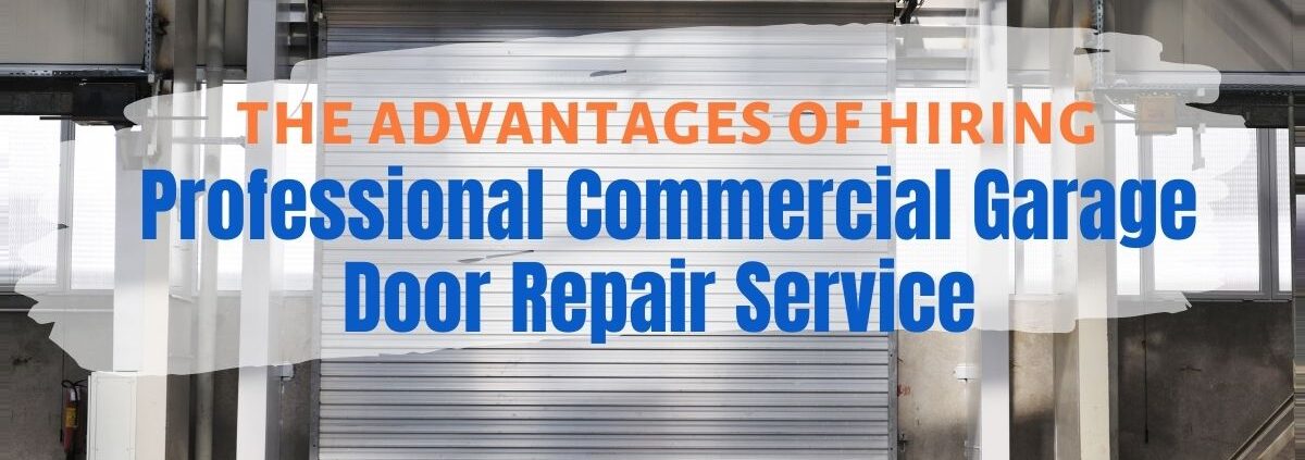 The Advantages of Hiring Professional Commercial Garage Door Repair Service