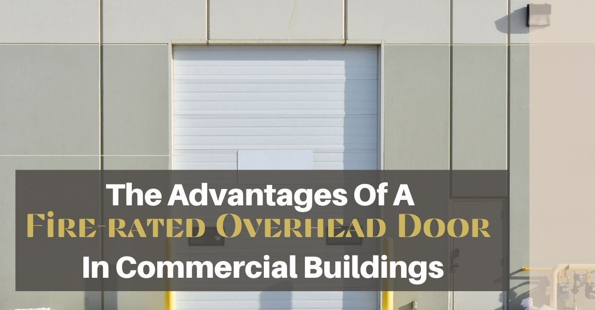 The Advantages Of A Fire-rated Overhead Door In Commercial Buildings