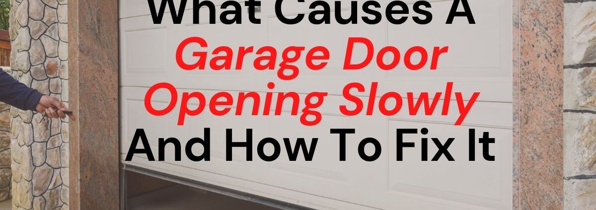 What Causes A Garage Door Opening Slowly And How To Fix It