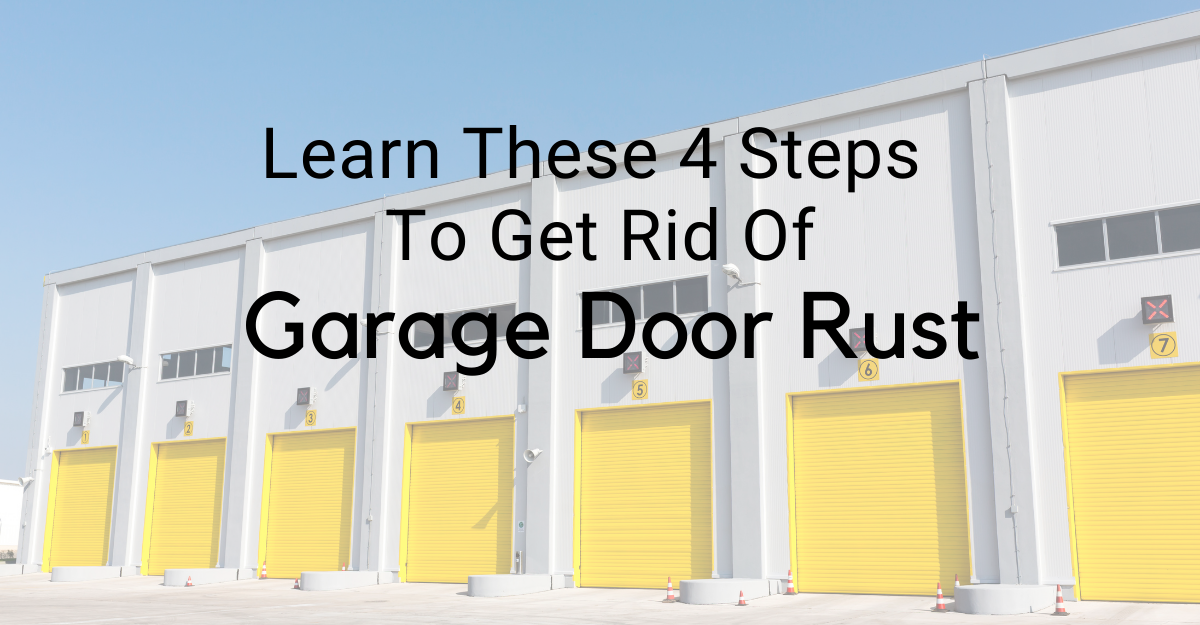 Learn These 4 Steps to Get Rid of Garage Door Rust Overhead Door of the Inland Empire