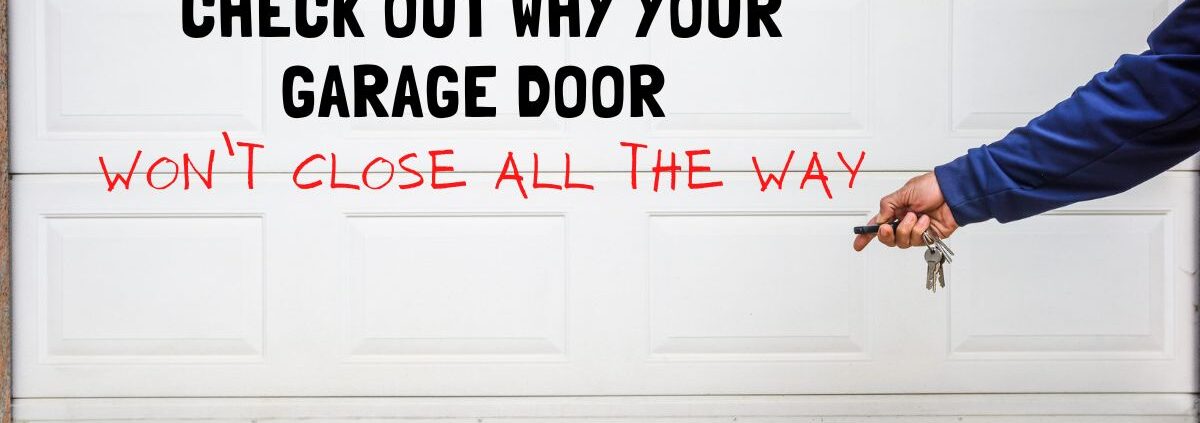 Check Out Why Your Garage Door Won’t Close All The Way (1)