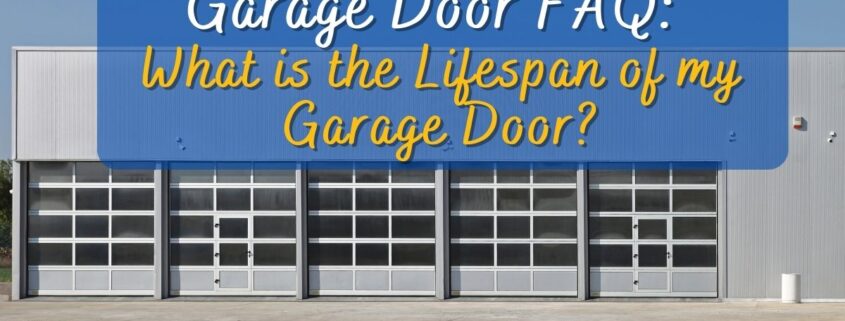 Garage Door FAQ What is the Lifespan of my Garage Door